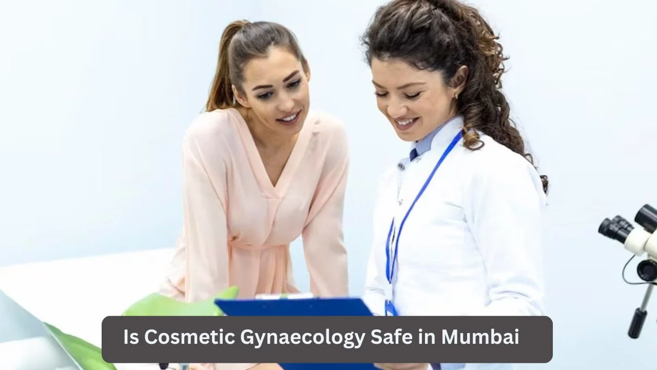 Is Cosmetic Gynaecology Safe in Mumbai? Everything Women Should Know